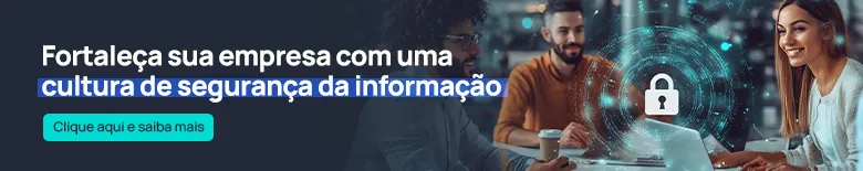 Fortaleça sua empresa com a cultura de segurança da informação